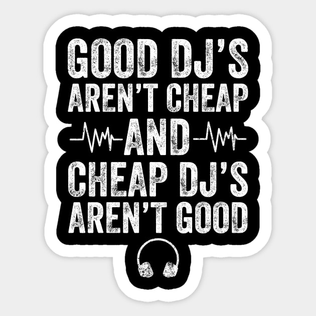Good Dj's aren't cheap and cheap dj's aren't good Sticker by captainmood